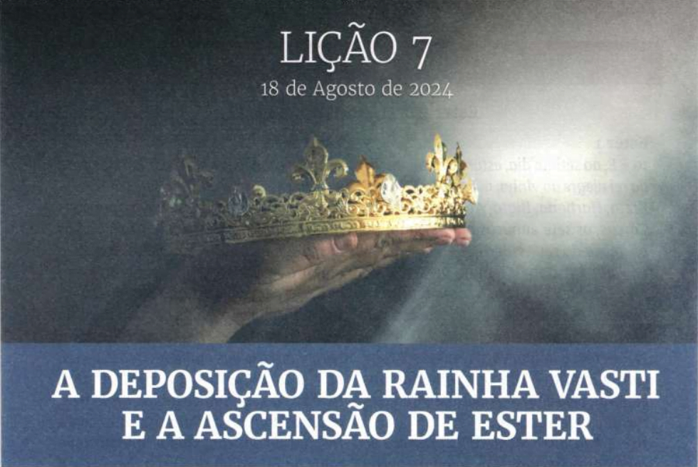 Lição 7 - A deposição da rainha Vasti e a ascensão de Ester